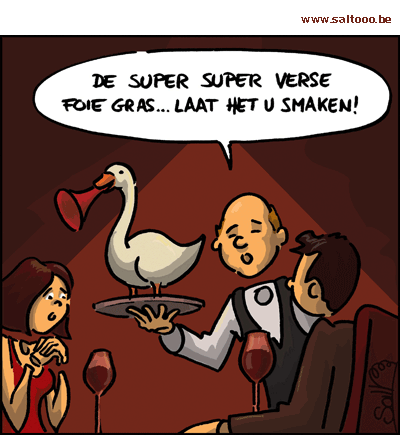 Thema van de cartoon op deze pagina: Sommige mensen willen hun foie gras super vers, klik op de cartoon om naar de volgende te gaan